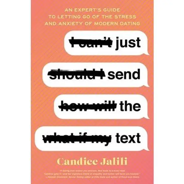 USED-Just Send the Text: An Expert's Guide to Letting Go of the Stress and Anxiety of Modern Dating by Jalili, Candice (Paperback)