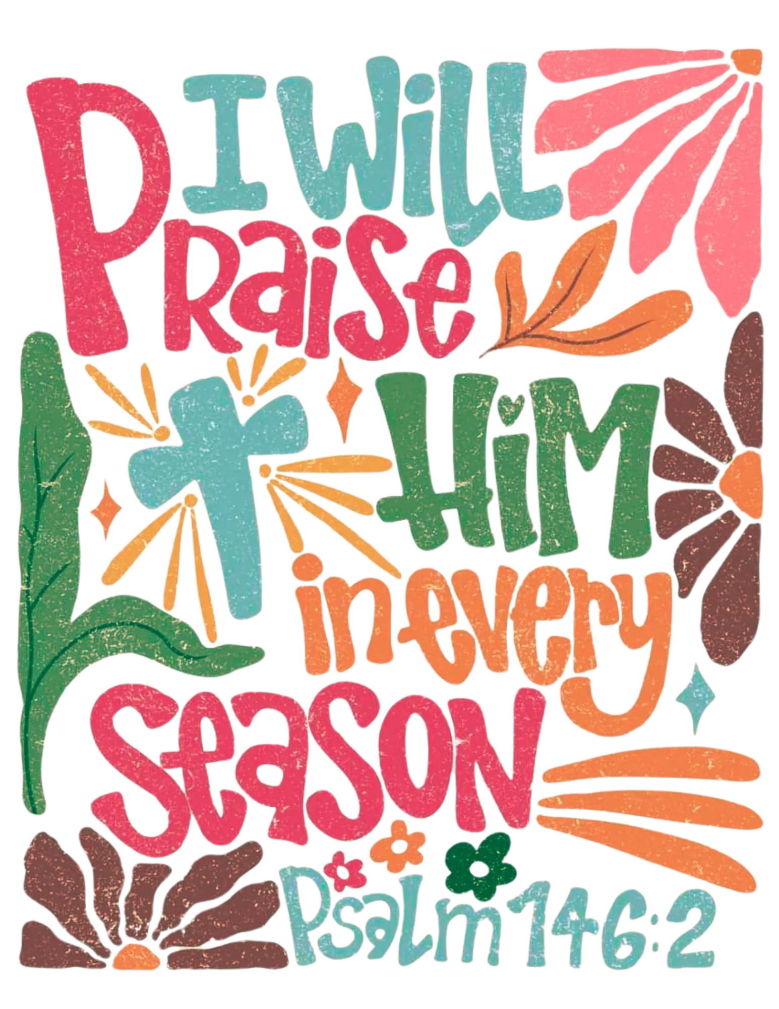 8.5x11 sublimation transfer I WILL PRAISE HIM IN EVERY SEASON ready to press