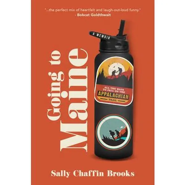 Going to Maine: All the Ways to Fall on the Appalachian Trail - Sally Chaffin Brooks, English Paperback by Running Wild Press, Life-Affirming Adventure Thru-Hike Memoir for Hiking Enthusiasts (8.4" h x 5.4" l x 0.7" w)
