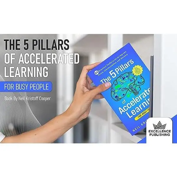 USED-The 5 Pillars of Accelerated Learning for Busy People: 64 Practical Techniques to Improve Focus, Concentration, and Memory. Rapid Knowledge Acquisition for Academic, Work, and Business Success by Neil Cooper (Paperback)