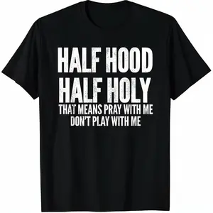 [100% Cotton]  Half Hood Half Holy That Means Pray With Me Funny T-Shirt
