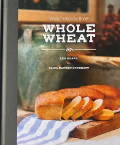 Cookbook, For The Love Of Whole Wheat