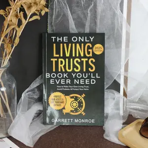 The Only Living Trusts Book You'll Ever Need – Ultimate Estate Planning Guide to Make Your Own Living Trust, Avoid Costly Probate, Protect Your Heirs, Shield Assets & Save Thousands in Taxes by Garrett Monroe