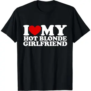 [100% Cotton]I Love My Hot Blonde Girlfriend I Heart My Blonde Hot GF T-Shirt Casual Crewneck Menswear Top