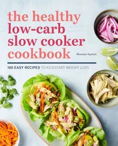 USED-The Healthy Low-Carb Slow Cooker Cookbook: 100 Easy Recipes to Kickstart Weight Loss by Epstein, Shannon (Paperback)