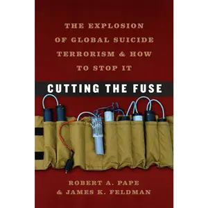 USED-Cutting the Fuse: The Explosion of Global Suicide Terrorism and How to Stop It by Pape, Robert a. (Paperback)