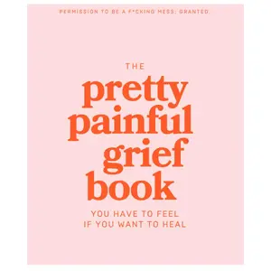 The Pretty Painful Grief Book: A Journal To Help You Face Your Pain and Live With Loss Paperback