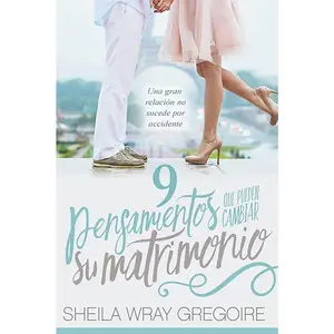 USED-9 Pensamientos Que Pueden Cambiar Su Matrimonio /Nine Thoughts That Can Change Your Marriage: Una Gran Relación No Suceden Por Accidente... by Wray Gregoire, Sheila (Paperback)