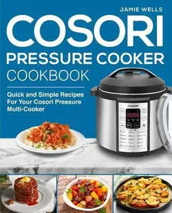 USED-Cosori Pressure Cooker Cookbook: The Complete Cosori Pressure Cooker recipe book by Wells, Jamie (Paperback)