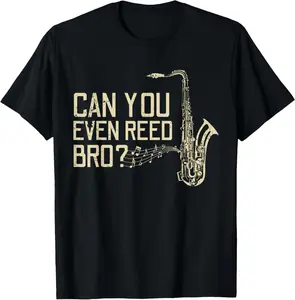 100% Cotton Funny Can You Even Reed Bro? Cool Saxophone Players Gift T-Shirt