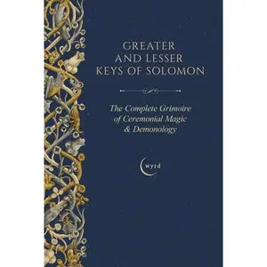 Greater and Lesser Keys of Solomon: The Complete Grimoire of Ceremonial Magic & Demonology -- S. Liddell MacGregor Mathers, Hardcover