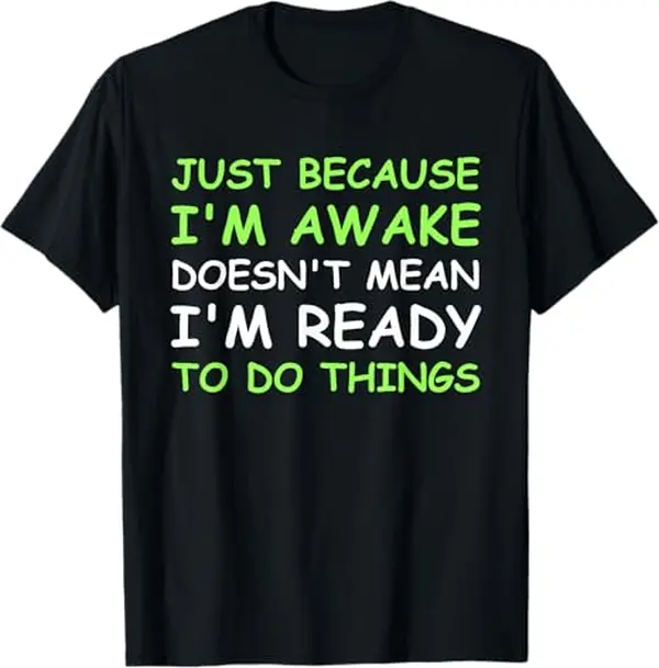 Humorous Awake Saying for Teens Women Boys and Girls Casual TShirt Design