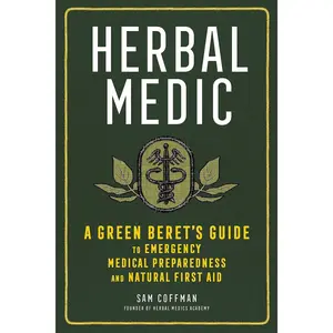 Herbal Medic: A Green Beret's Guide to Emergency Medical Preparedness and Natural First Aid Paperback – August 3, 2021