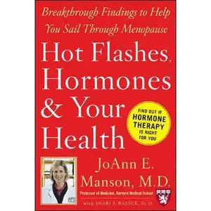 USED-Hot Flashes, Hormones, and Your Health: Breakthrough Findings to Help You Sail Through Menopause (Harvard Medical School Guides) by JoAnn E. Manson (Hardcover)