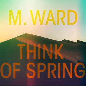 M. Ward - Think Of Spring (Translucent Orange Vinyl)  [VINYL RECORD - LP] Orange