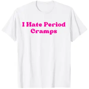 I Hate Period Cramps Funny Feminine Humor Quote For Women T-Shirt