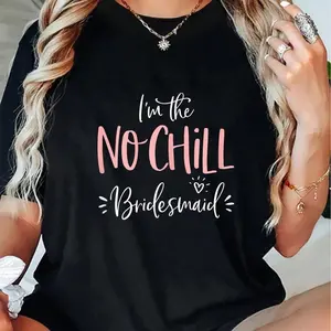 100% Cotton No Chill Bridesmaid Shirt Funny Matching Bachelorette Party Short Sleeve T-Shirt