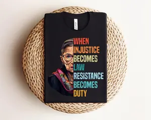 When Injustice Becomes Law Resistance Becomes Duty Shirt, Political Protest Shirt, Feminist Shirt, Ruth Bader Ginsburg Shirt, RGB Shirt