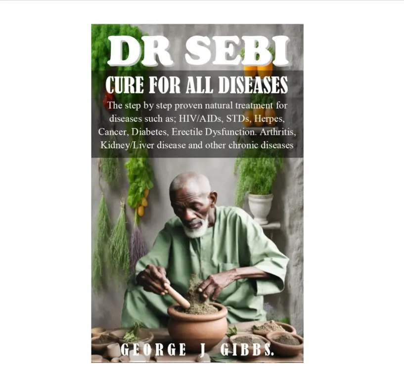 DR Sebi Cure for All Diseases: Step-by-Step Proven Natural Treatment Guide for HIV, AIDS, STDs, Herpes, Cancer, Diabetes, Erectile Dysfunction & Healthy Living (Health, Fitness & Dieting Lifestyle Book)