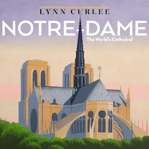 Notre-Dame: The World's Cathedral -- Lynn Curlee, Hardcover