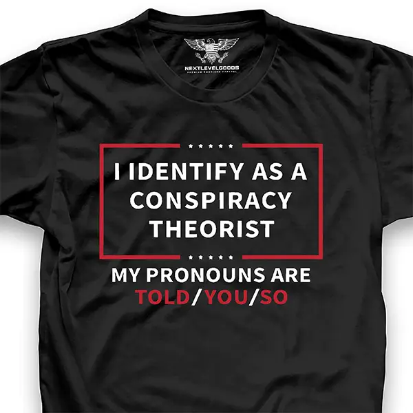 As a conspiracy theorist Tshirt