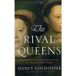 USED-The Rival Queens: Catherine de' Medici, Her Daughter Marguerite de Valois, and the Betrayal that Ignited a Kingdom by Nancy Goldstone (Hardcover)