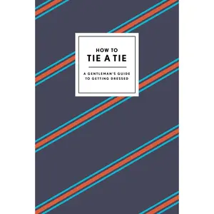 USED-How to Tie a Tie: A Gentleman's Guide to Getting Dressed by Potter Gift (Hardcover)