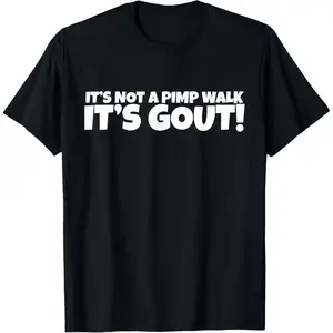 2026 New Arrival PromotionIt's Not A Pimp WalK It's Gout T-Shirt,Made of 100%25 cotton,Not easy to shrink, Durable,Soft and comfortable.
