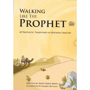 Walking Like the Prophet (S): 40 Prophetic Traditions in Rhyming English
