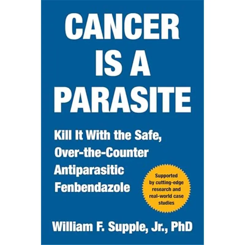 Cancer Is a Parasite: Kill it with the Safe, Over-the-Counter Antiparasitic Fenbendazole book