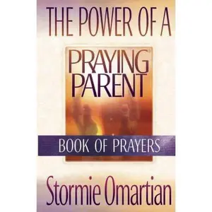 USED-The Power of a Praying Parent: Finding the Freedom, Wholeness, and True Success God Has for You by Stormie Omartian (Paperback)