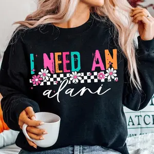 I Need An Alani 2026 T-Shirt - Sweatshirt - Hoodie, Gift For Alani Nu Lovers, Alani Nu Lover Shirt, Alani Nu Shirt, Alani Nu Lover Gift, Alani Nu 2026, Full Size, Full Color