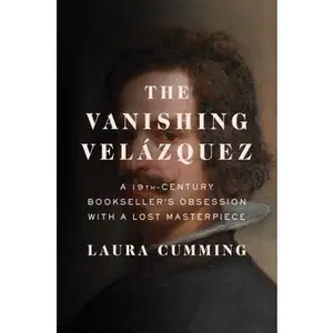 USED-The Vanishing Vel?zquez: A 19th Century Bookseller's Obsession with a Lost Masterpiece by Cumming, Laura (Hardcover)
