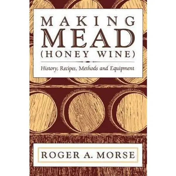 USED Book - Making Mead (Honey Wine): History, Recipes, Methods and Equipment by Morse, Roger A. (Paperback) - english