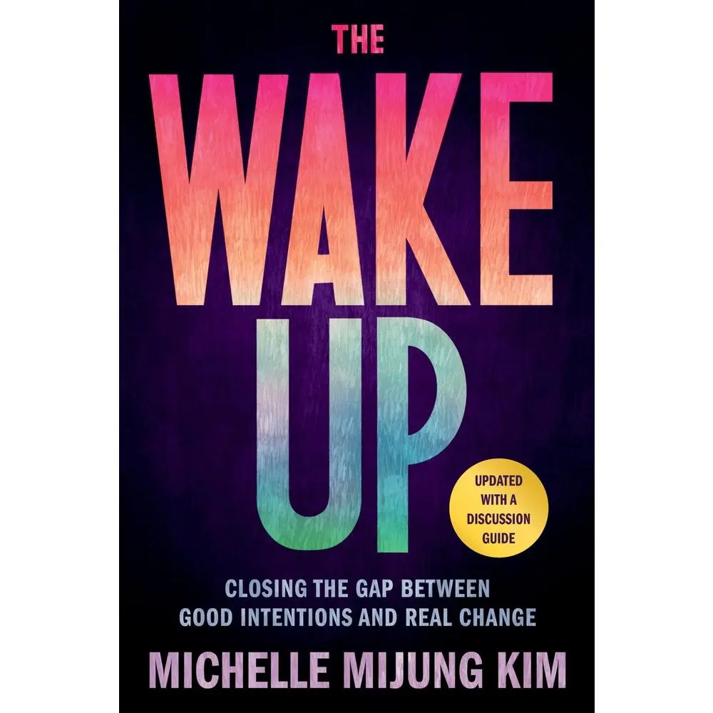 USED-The Wake Up: Closing the Gap Between Good Intentions and Real Change by Kim, Michelle Mijung (Paperback)
