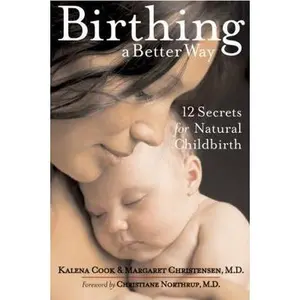 USED-Birthing a Better Way: 12 Secrets for Natural Childbirth by Cook, Kalena (Paperback)