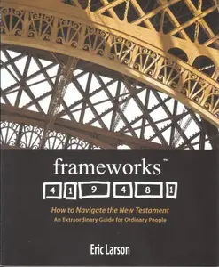 USED-frameworks: How to Navigate the New Testament, An Extraordinary Guide for Ordinary People by Eric Larson (Unknown)