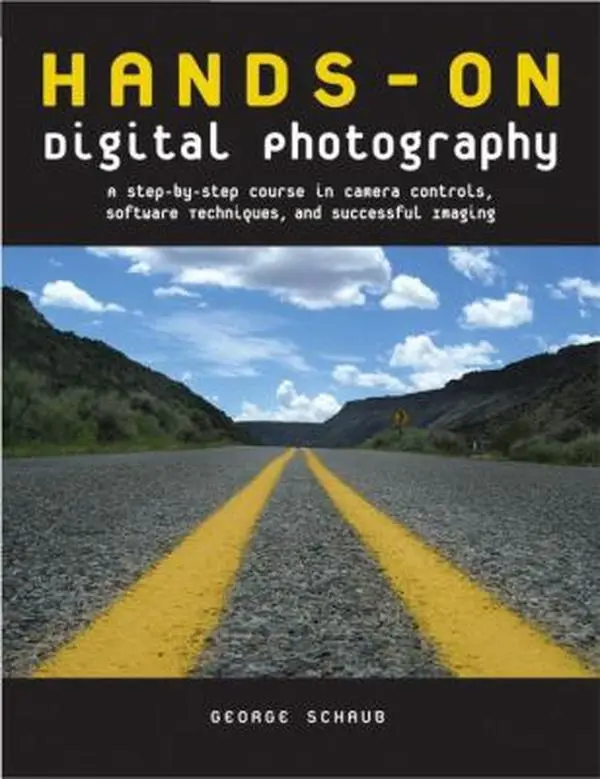 USED-Hands-On Digital Photography: A Step-By-Step Course in Camera Controls, Software Techniques, and Successful Imaging by George Schaub (Paperback)