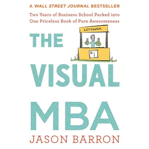 The Visual Mba: Two Years of Business School Packed into One Priceless Book of Pure Awesomeness