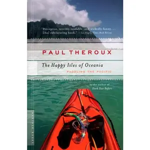 The Happy Isles Of Oceania: Paddling the Pacific by Paul Theroux [Paperback Book]