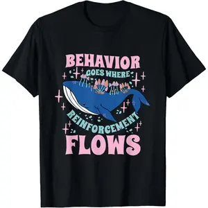 100% Cotton Behavior Goes Where Reinforcement Flows Behavior Analyst T-Shirt