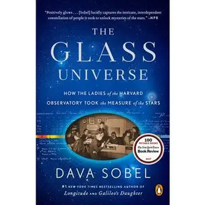 The Glass Universe: How the Ladies of the Harvard Observatory Took the Measure of the Stars -- Dava Sobel - Paperback