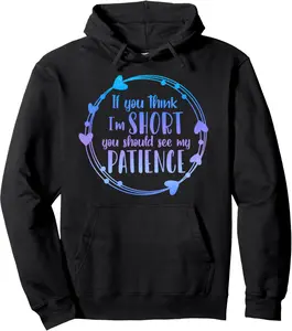If You Think I'm Short You Should See My Patience Pullover Hoodie