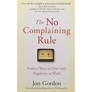 USED-The No Complaining Rule: Positive Ways to Deal with Negativity at Work by Jon Gordon (Paperback)