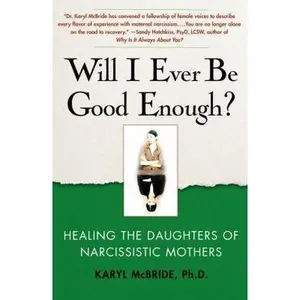 USED-Will I Ever Be Good Enough?: Healing the Daughters of Narcissistic Mothers by McBride, Karyl (Paperback)