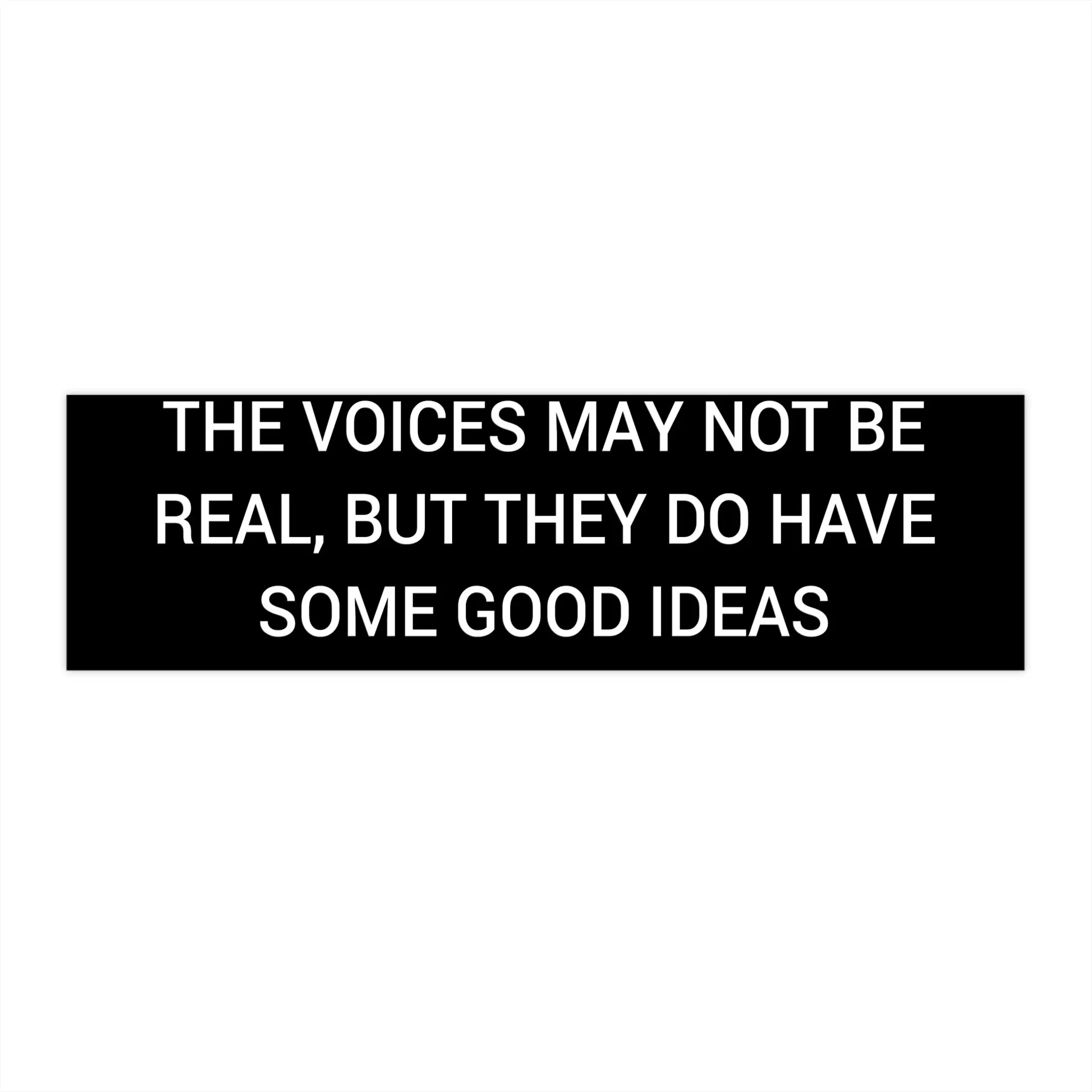 The Voices Have Some Good Ideas Bumper Sticker – Sarcastic Dark Humor Decal
