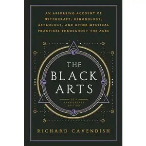 The Black Arts (50th Anniversary Edition): A Concise History of Witchcraft, Demonology, Astrology, Alchemy, and Other Mystical Practices Throughout th -- Richard Cavendish - Paperback