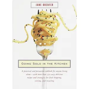 USED-Going Solo in the Kitchen: A Practical and Persuasive Cookbook for Anyone Living Alone-With More Than 350 Easy, Delicious Recipes and Strategies for F by Doerfer, Jane (Paperback)