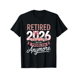 Retired 2026 Not My Problem Anymore |   Funny Retirement T-Shirt, Unisex, Casual Style, Loose Fit, Crew Neck, Slight Stretch Fabric, with Slogan Pattern |   Perfect for Spring, Valentine'S Day, St Patrick'S Day, Graduation Season