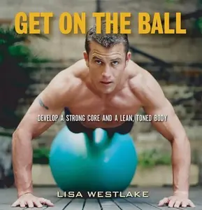 USED-Get on the Ball: Develop a Strong, Lean and Toned Body with an Exercise Ball by Lisa Westlake (Paperback)
